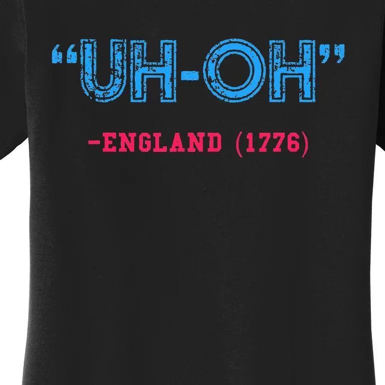 Funny 4th Of July Uhoh England 1776 Women's T-Shirt