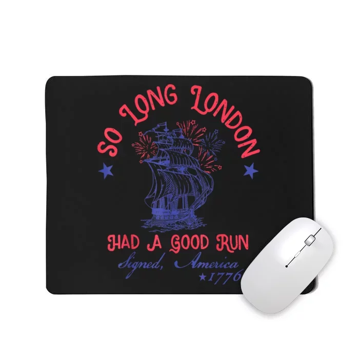 Funny 4th Of July So Long London Had A Good Run Gift Mousepad