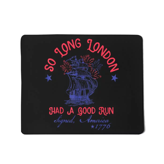 Funny 4th Of July So Long London Had A Good Run Gift Mousepad