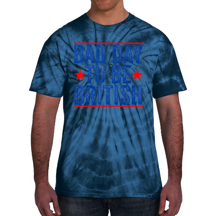 Funny 4th Of July Bad Day To Be British Tie-Dye T-Shirt