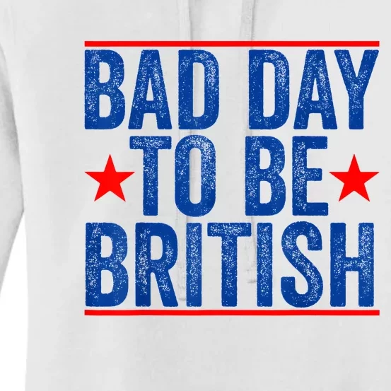 Funny 4th Of July Bad Day To Be British Women's Pullover Hoodie