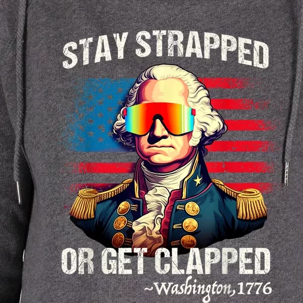 Funny 4th Of July Washington Stay Strapped Get Clapped Womens Funnel Neck Pullover Hood