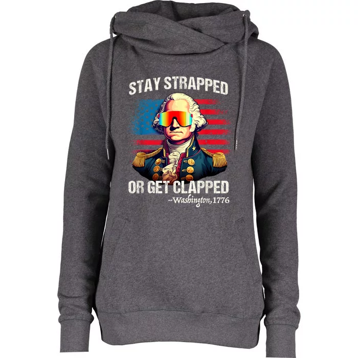 Funny 4th Of July Washington Stay Strapped Get Clapped Womens Funnel Neck Pullover Hood