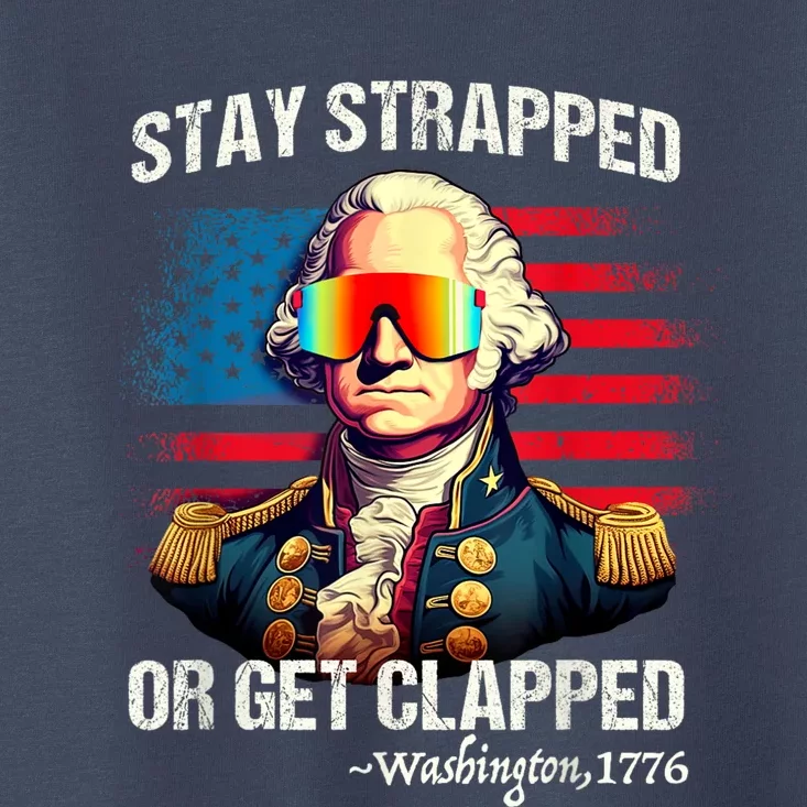 Funny 4th Of July Washington Stay Strapped Get Clapped Toddler T-Shirt