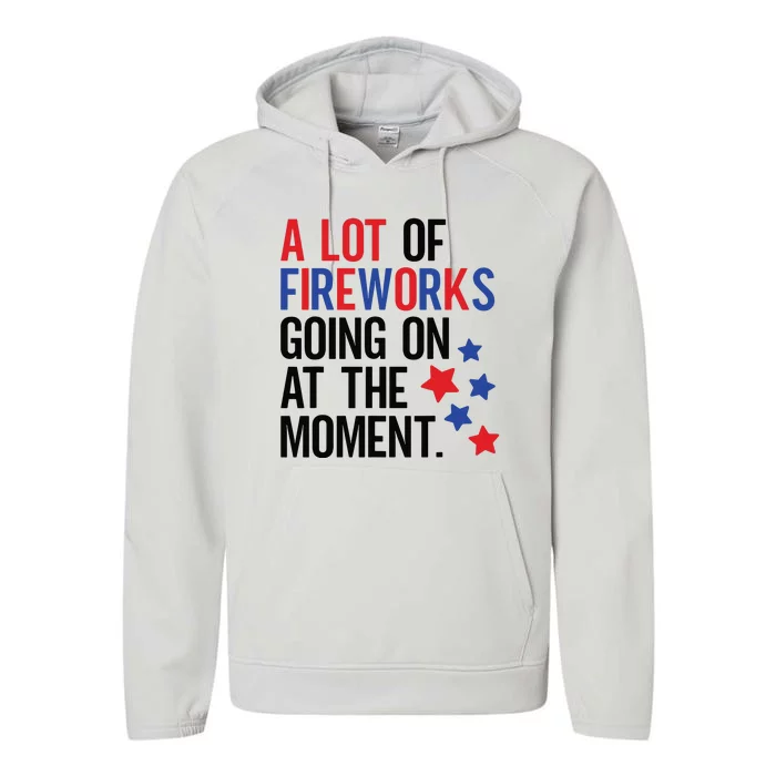 Funny 4th Of July A Lot Of Fireworks Going On At The Moment Performance Fleece Hoodie