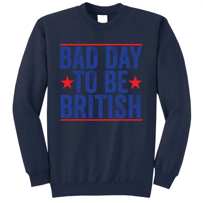 Funny 4th Of July Bad Day To Be British Tall Sweatshirt