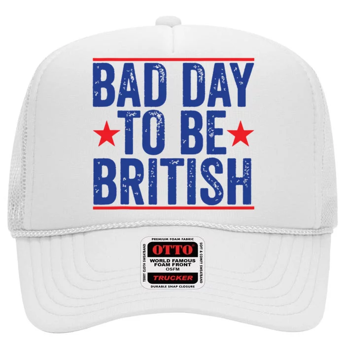 Funny 4th Of July Bad Day To Be British High Crown Mesh Trucker Hat