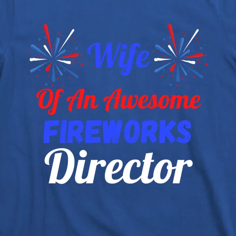 Funny 4th Of July Wife Of An Awesome Fireworks Director Cool Gift T-Shirt