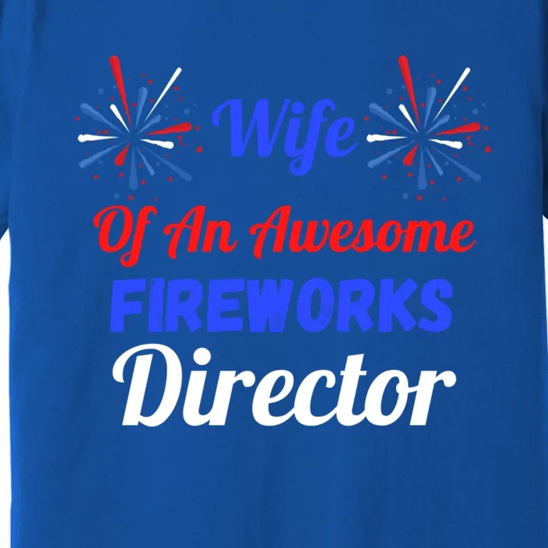 Funny 4th Of July Wife Of An Awesome Fireworks Director Cool Gift Premium T-Shirt