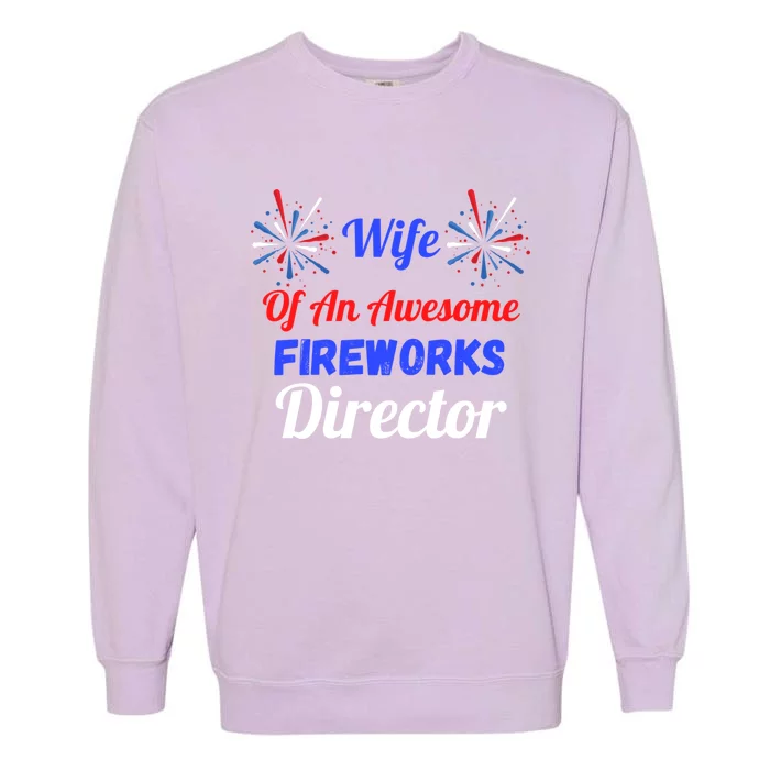 Funny 4th Of July Wife Of An Awesome Fireworks Director Cool Gift Garment-Dyed Sweatshirt