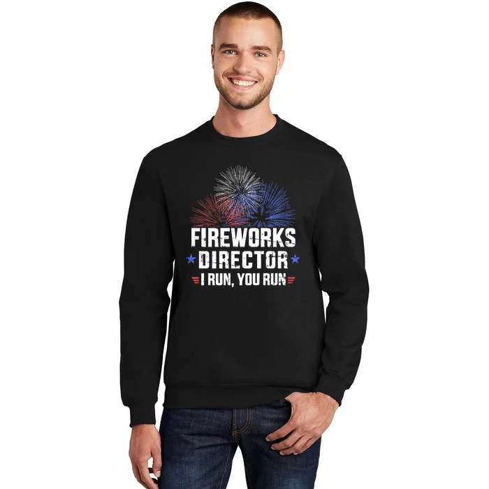 Funny 4th Of July Fireworks Director I Run You Run Tall Sweatshirt