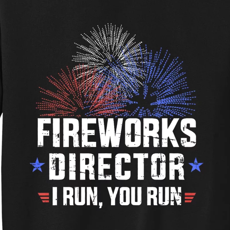 Funny 4th Of July Fireworks Director I Run You Run Tall Sweatshirt