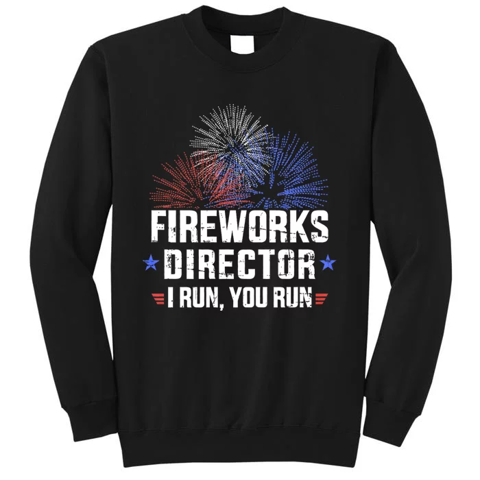 Funny 4th Of July Fireworks Director I Run You Run Tall Sweatshirt