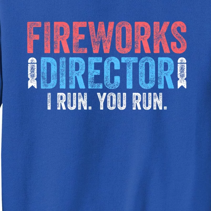 Funny 4th Of July Fireworks Director I Run You Run Tall Sweatshirt