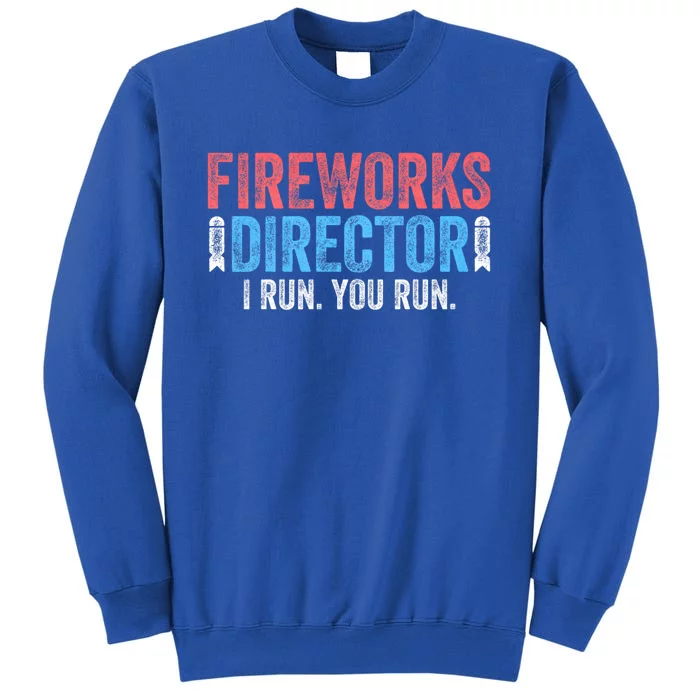 Funny 4th Of July Fireworks Director I Run You Run Tall Sweatshirt