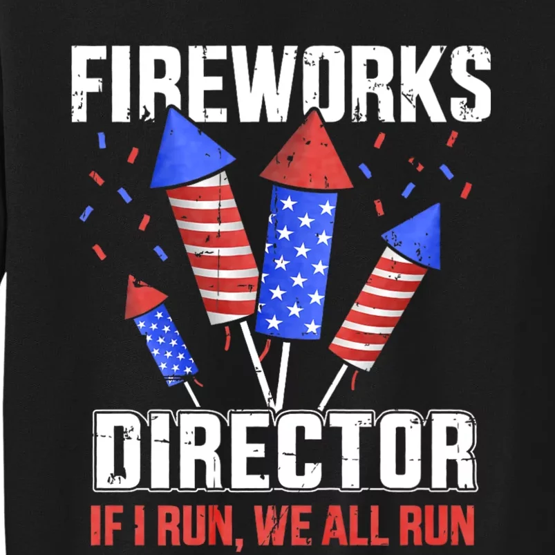 Funny 4th Of July Fireworks Director I Run You Run Tall Sweatshirt