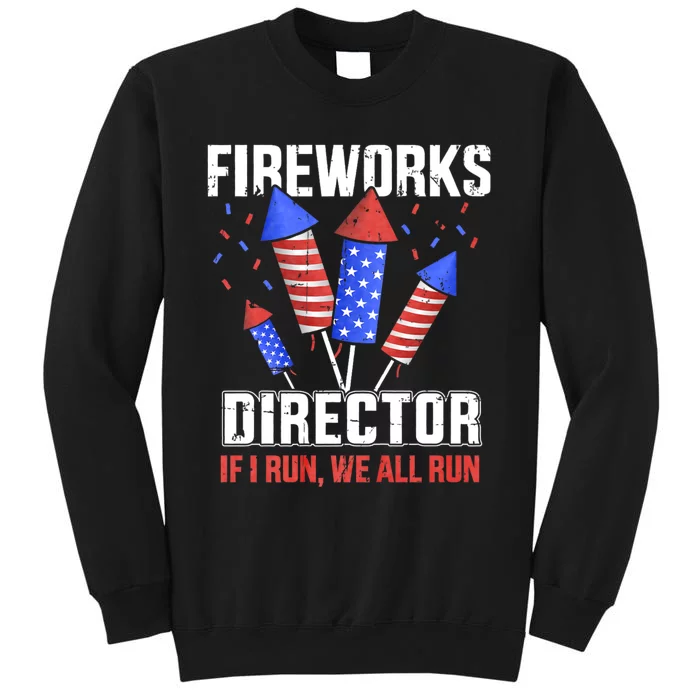 Funny 4th Of July Fireworks Director I Run You Run Tall Sweatshirt