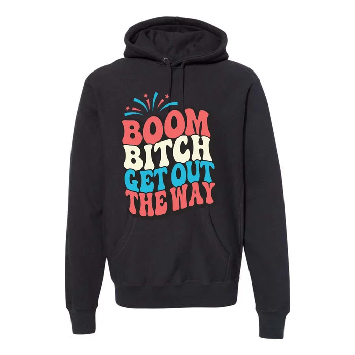 Fireworks 4th Of July Boom Bitch Get Out The Way Premium Hoodie