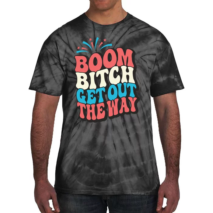 Fireworks 4th Of July Boom Bitch Get Out The Way Tie-Dye T-Shirt