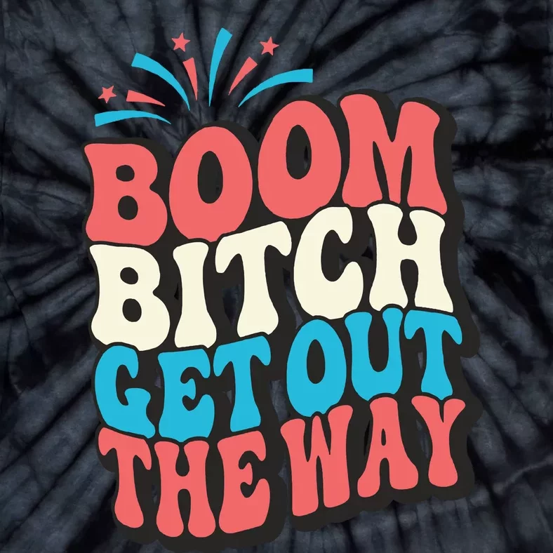 Fireworks 4th Of July Boom Bitch Get Out The Way Tie-Dye T-Shirt