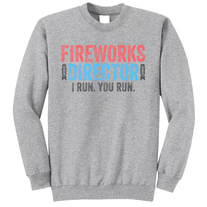 Funny 4th Of July Fireworks Director I Run You Run Tall Sweatshirt