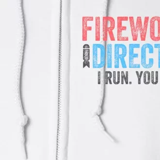 Funny 4th Of July Fireworks Director I Run You Run Full Zip Hoodie