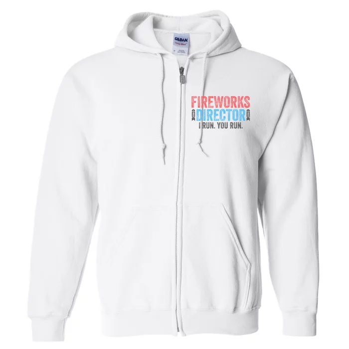 Funny 4th Of July Fireworks Director I Run You Run Full Zip Hoodie