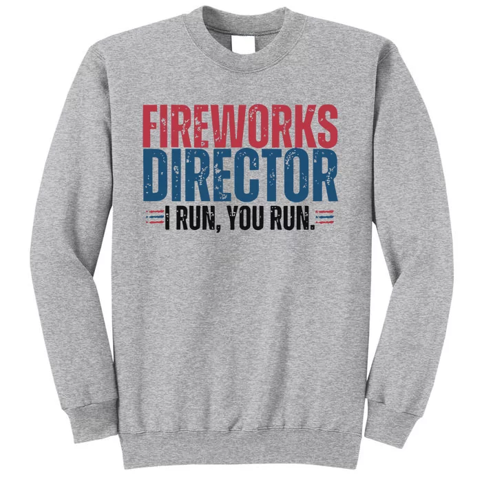 Funny 4th Of July Fire Works Director I Run You Run Tall Sweatshirt