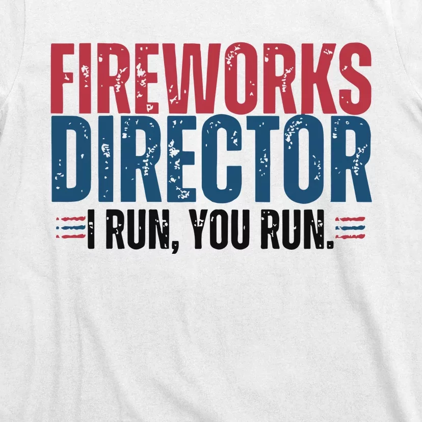 Funny 4th Of July Fire Works Director I Run You Run T-Shirt