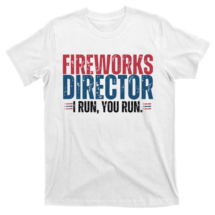 Funny 4th Of July Fire Works Director I Run You Run T-Shirt