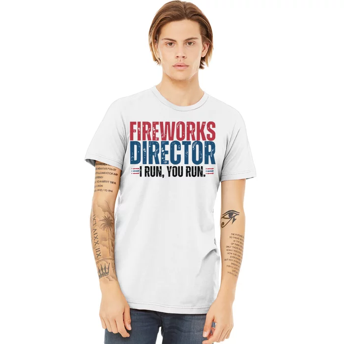 Funny 4th Of July Fire Works Director I Run You Run Premium T-Shirt