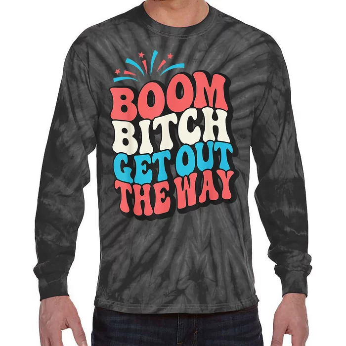 Fireworks 4th Of July Boom Bitch Get Out The Way Tie-Dye Long Sleeve Shirt