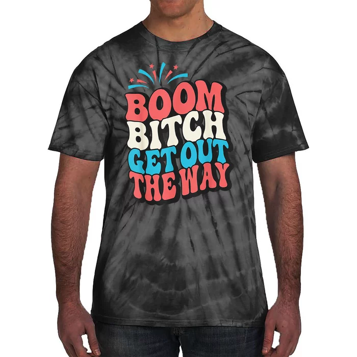 Fireworks 4th Of July Boom Bitch Get Out The Way Tie-Dye T-Shirt