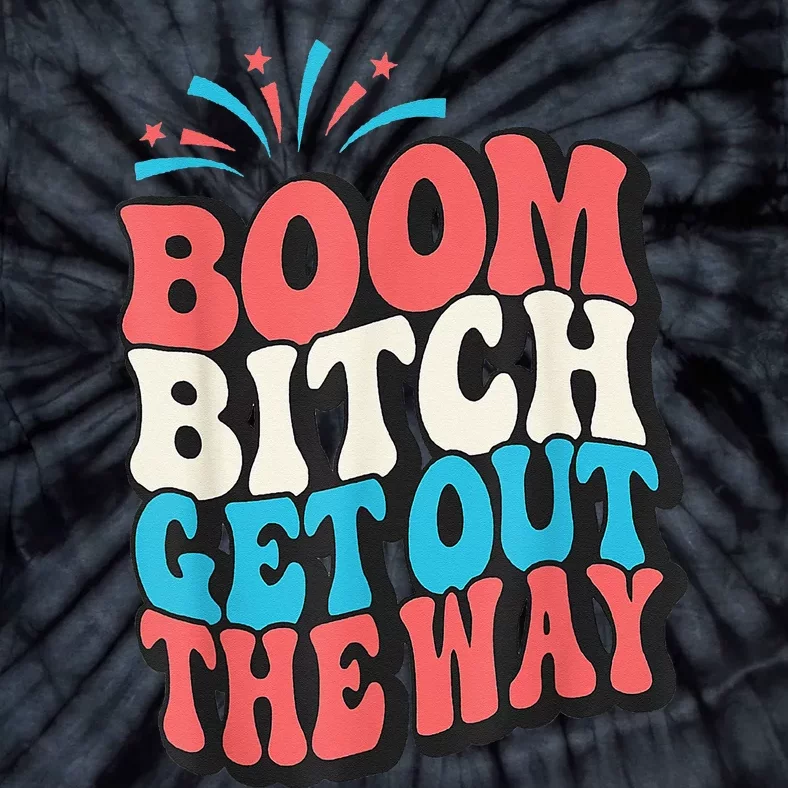 Fireworks 4th Of July Boom Bitch Get Out The Way Tie-Dye T-Shirt