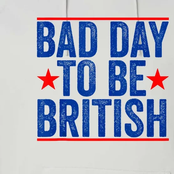 Funny 4th Of July Bad Day To Be British Performance Fleece Hoodie