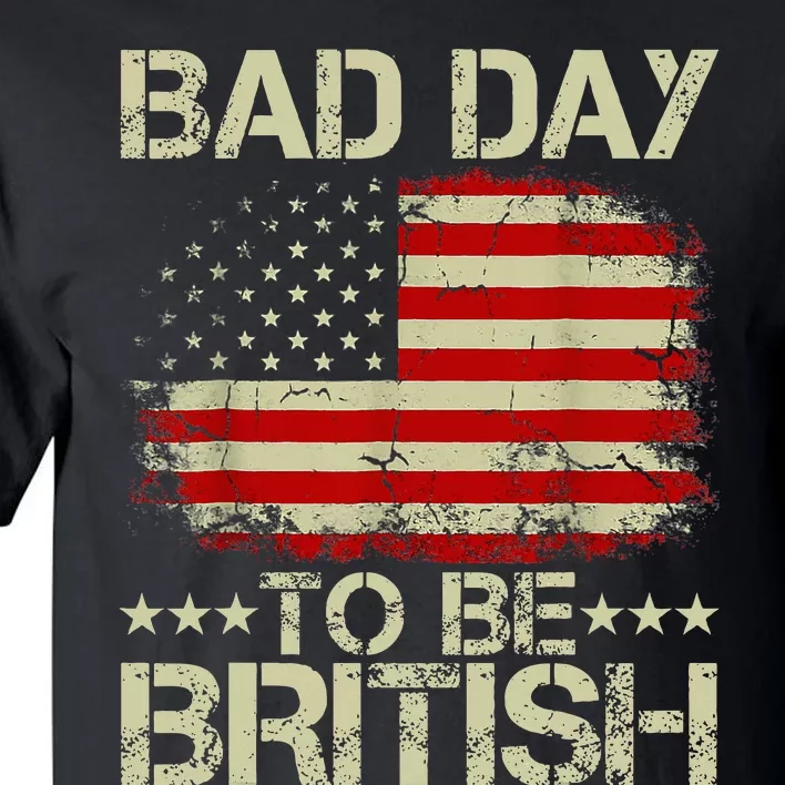 Funny 4th Of July Bad Day To Be British Tall T-Shirt