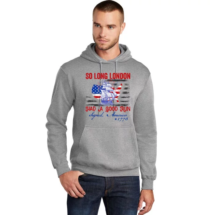 Funny 4th Of July So Long London Had A Good Run Tall Hoodie