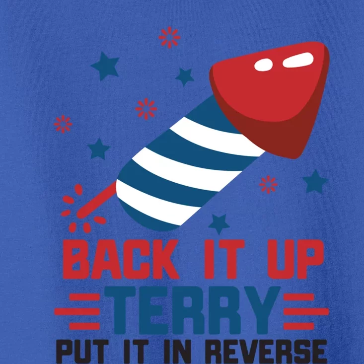 Funny 4th Of July Us Flag Back It Up Terry Put It In Reverse Funny Gift Toddler T-Shirt