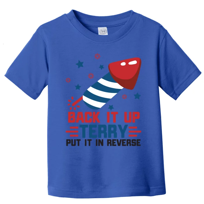 Funny 4th Of July Us Flag Back It Up Terry Put It In Reverse Funny Gift Toddler T-Shirt