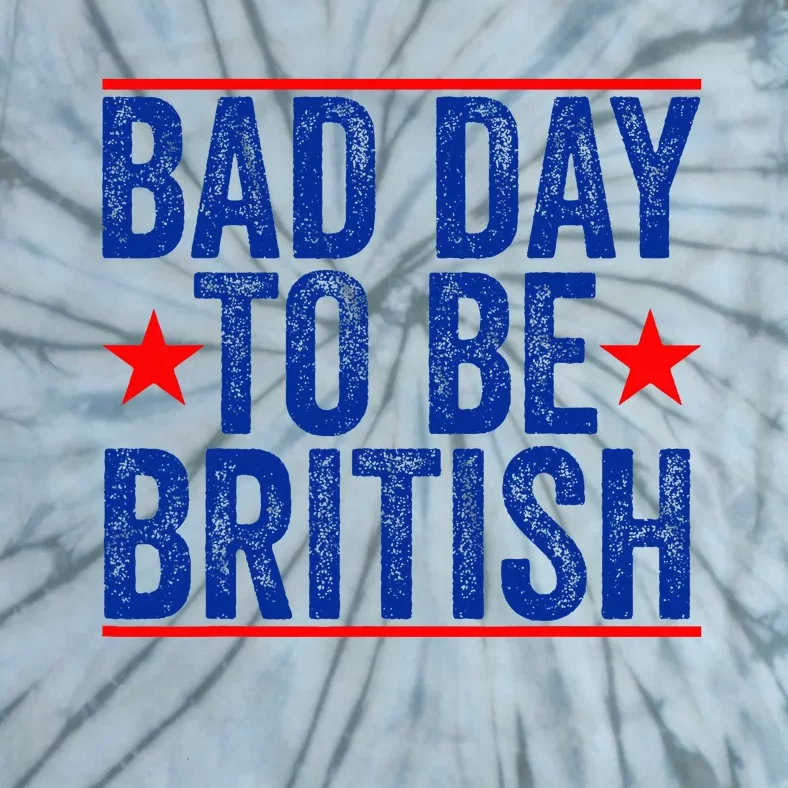 Funny 4th Of July Bad Day To Be British Tie-Dye T-Shirt