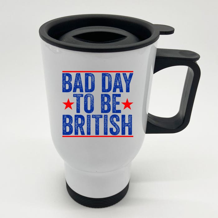 Funny 4th Of July Bad Day To Be British Front & Back Stainless Steel Travel Mug