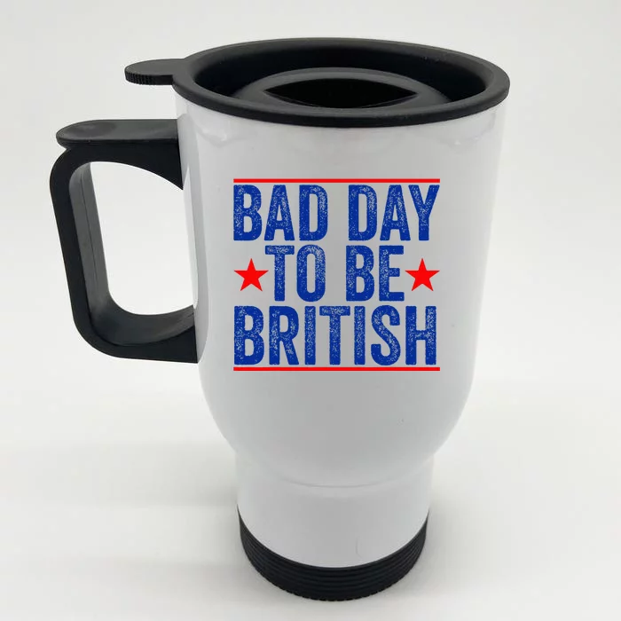 Funny 4th Of July Bad Day To Be British Front & Back Stainless Steel Travel Mug