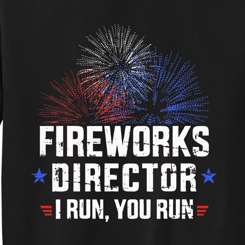 Funny 4th Of July Fireworks Director I Run You Run Tall Sweatshirt