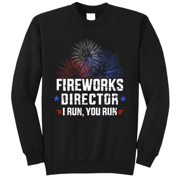 Funny 4th Of July Fireworks Director I Run You Run Tall Sweatshirt