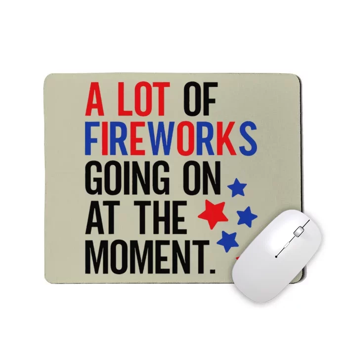 Funny 4th Of July A Lot Of Fireworks Going On At The Moment Mousepad