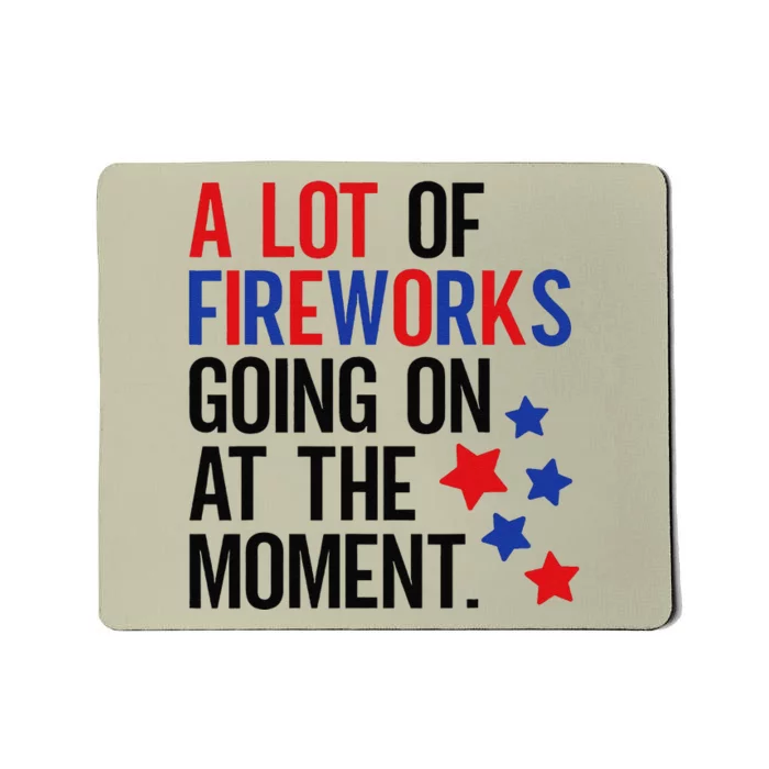 Funny 4th Of July A Lot Of Fireworks Going On At The Moment Mousepad