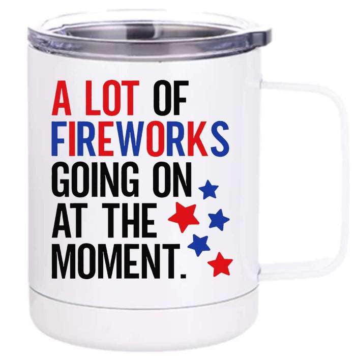 Funny 4th Of July A Lot Of Fireworks Going On At The Moment Front & Back 12oz Stainless Steel Tumbler Cup