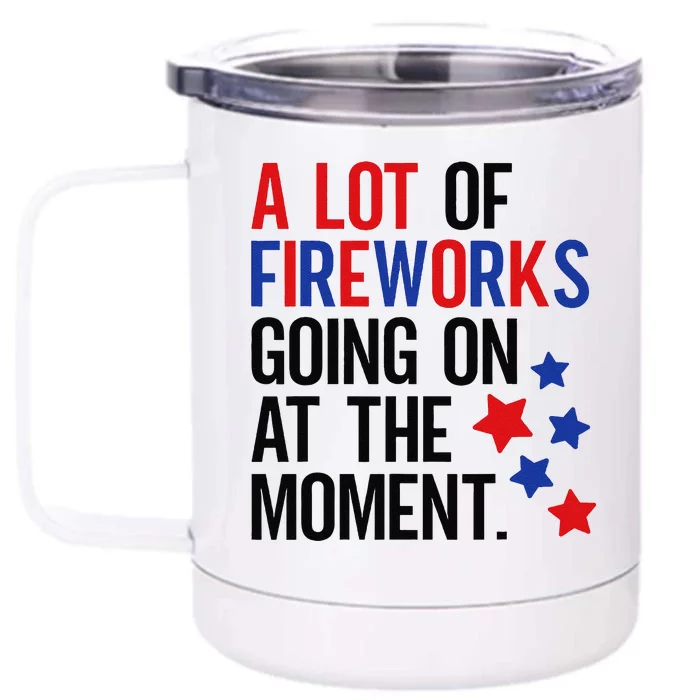 Funny 4th Of July A Lot Of Fireworks Going On At The Moment Front & Back 12oz Stainless Steel Tumbler Cup