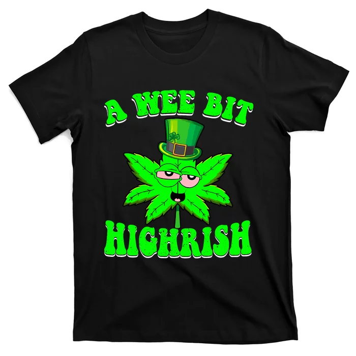 Funny 420 Weed Marijuana St Patricks Day A Wee Bit Highrish T-Shirt