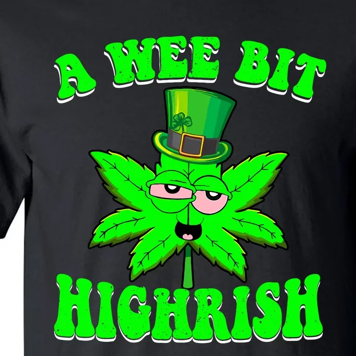 Funny 420 Weed Marijuana St Patricks Day A Wee Bit Highrish Tall T-Shirt